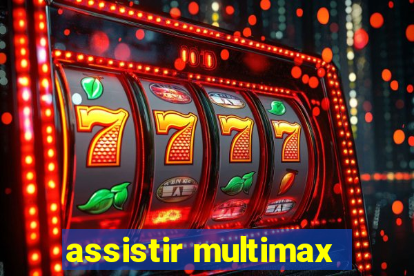 assistir multimax